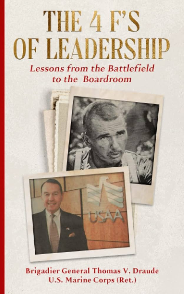 Book cover of The 4 F's of Leadership by Brigadier General Thomas V. Draude, U.S. Marine Corps, Retired